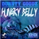 Durrty Goodz - Hungry Belly
